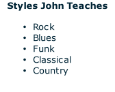 Styles John Teaches  Rock Blues Funk  Classical Country