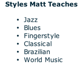 Styles Matt Teaches  Jazz Blues Fingerstyle Classical Brazilian World Music
