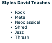 Styles David Teaches  Rock Metal Neoclassical Shred Jazz Thrash